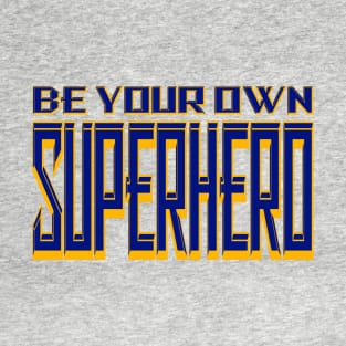 Be your own Superhero Navy and Gold T-Shirt